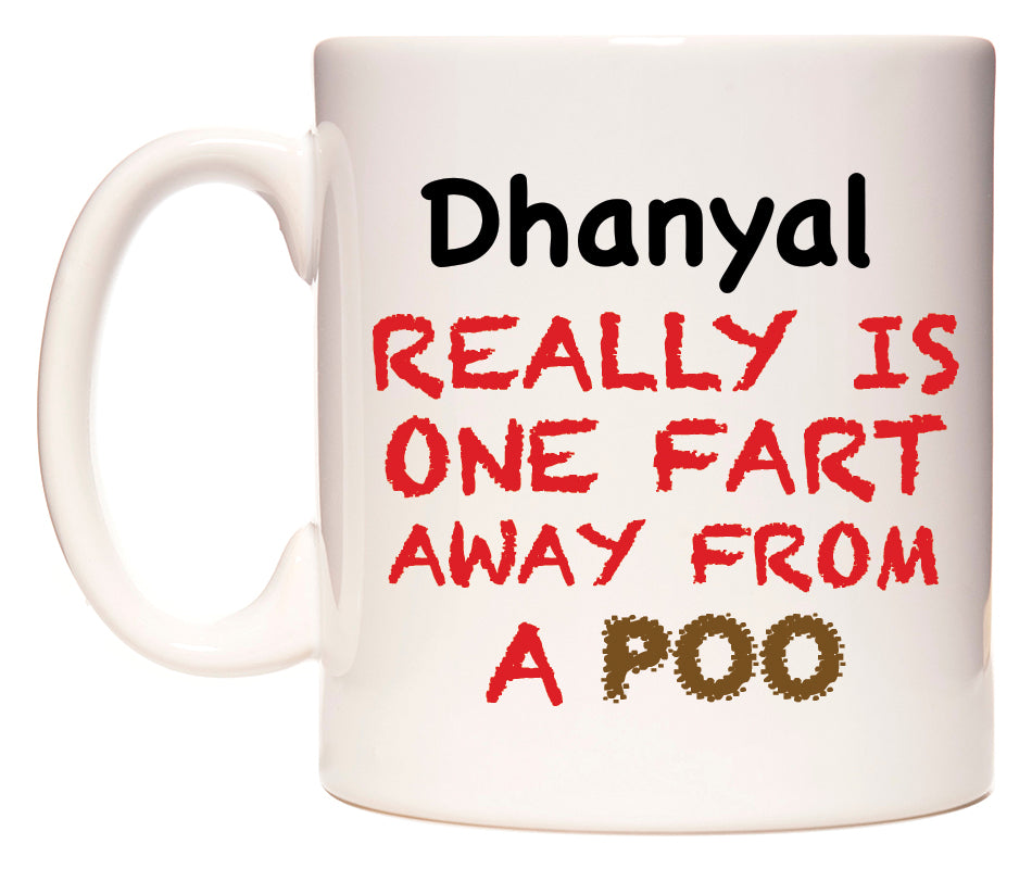 This mug features Dhanyal Really is ONE Fart Away from A Poo