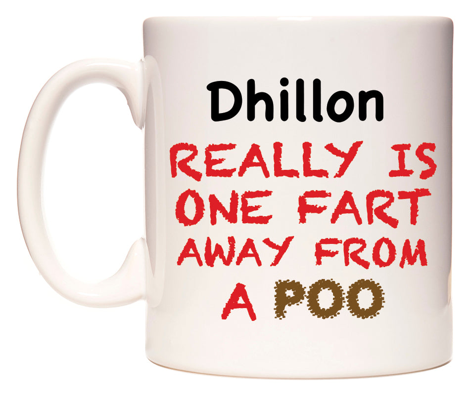 This mug features Dhillon Really is ONE Fart Away from A Poo