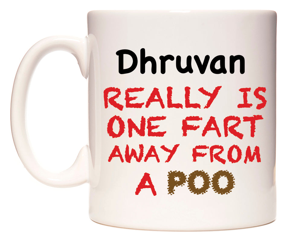 This mug features Dhruvan Really is ONE Fart Away from A Poo
