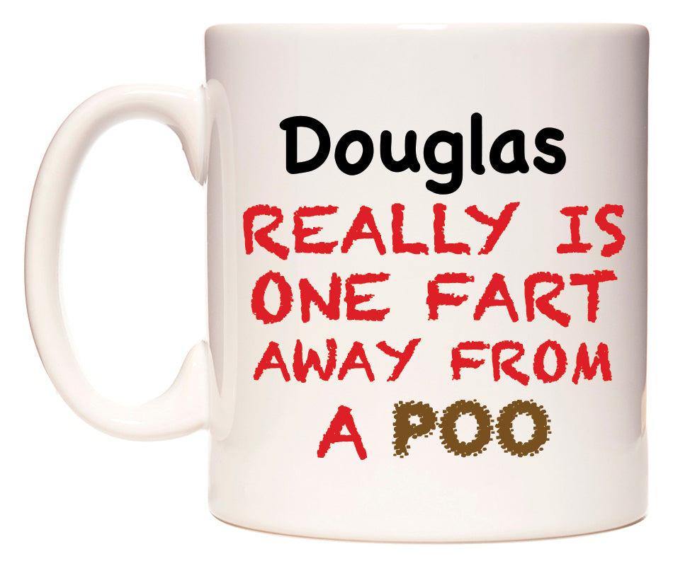 This mug features Douglas Really is ONE Fart Away from A Poo