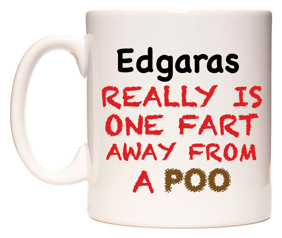 This mug features Edgaras Really is ONE Fart Away from A Poo