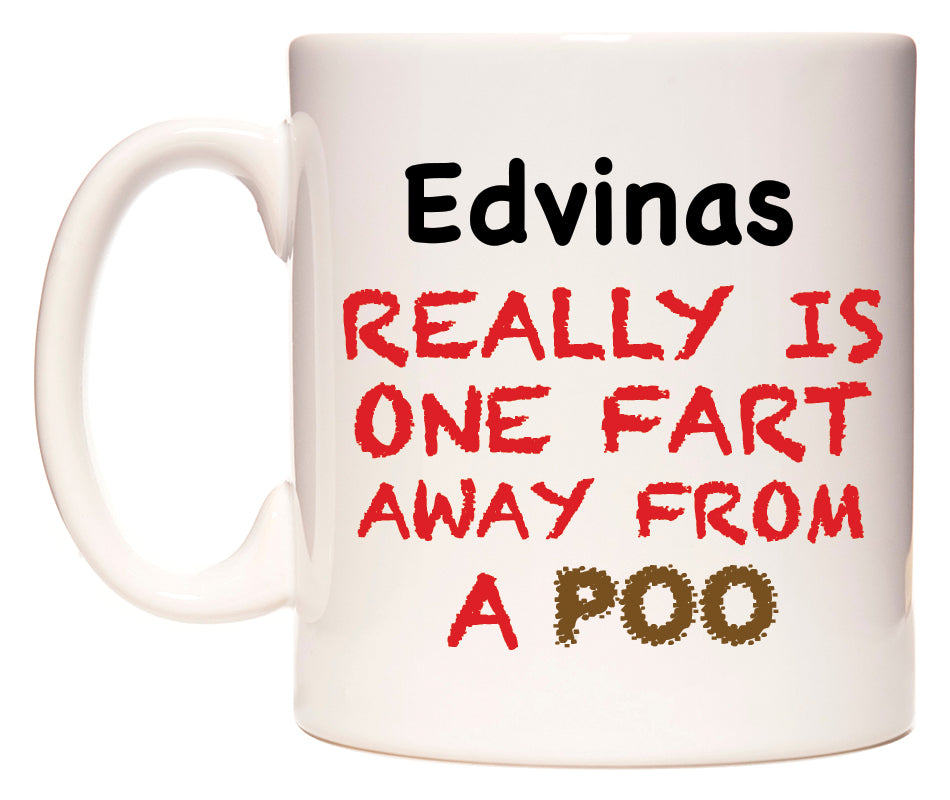 This mug features Edvinas Really is ONE Fart Away from A Poo