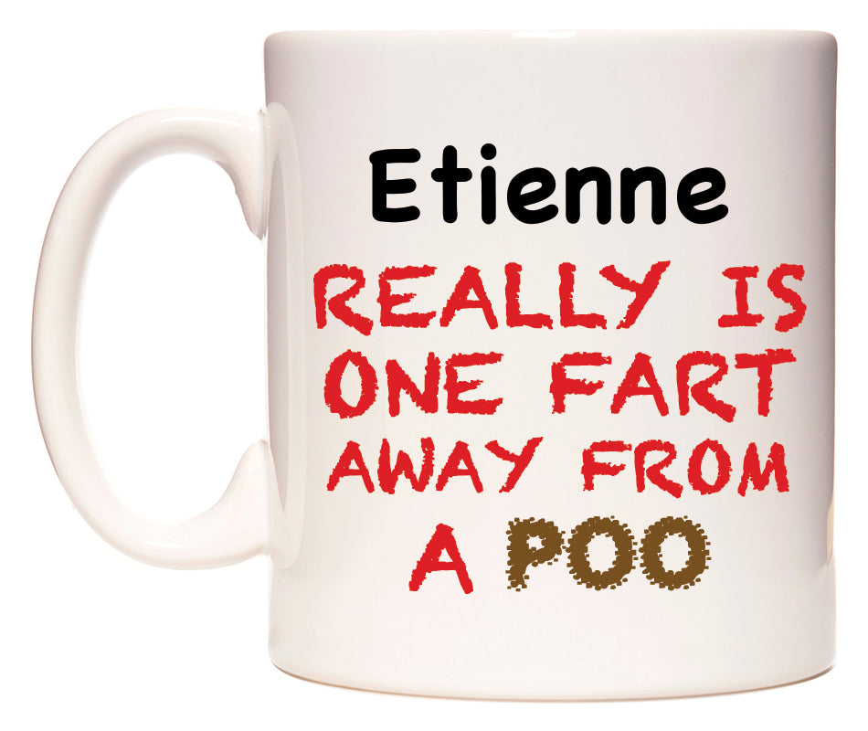 This mug features Etienne Really is ONE Fart Away from A Poo