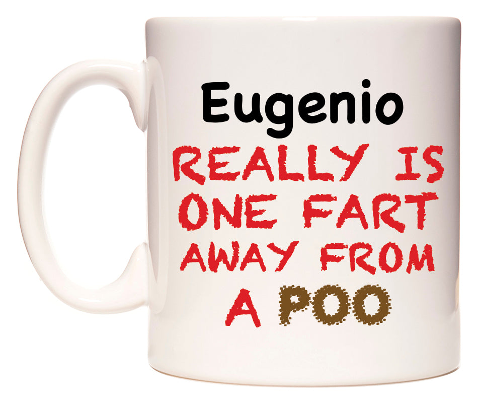 This mug features Eugenio Really is ONE Fart Away from A Poo