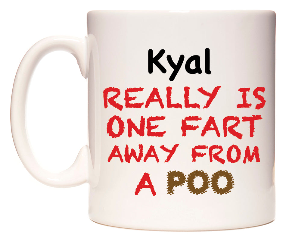 This mug features Kyal Really is ONE Fart Away from A Poo