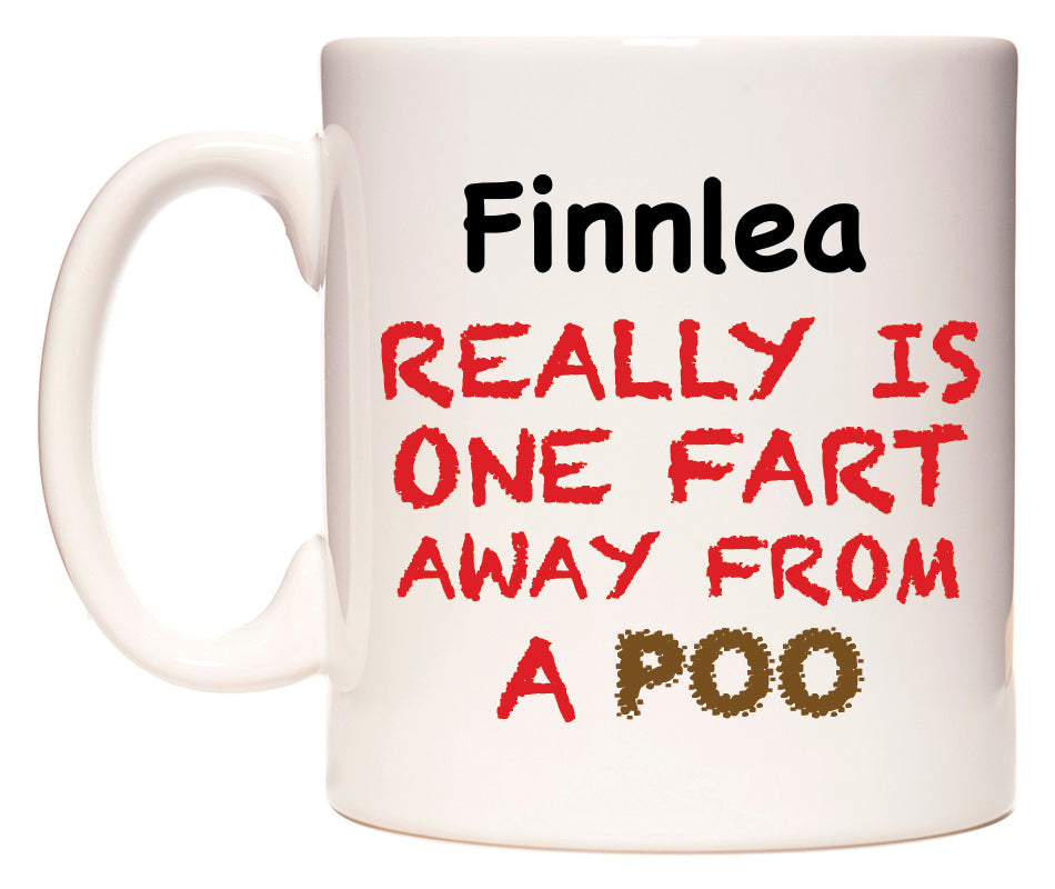 This mug features Finnlea Really is ONE Fart Away from A Poo