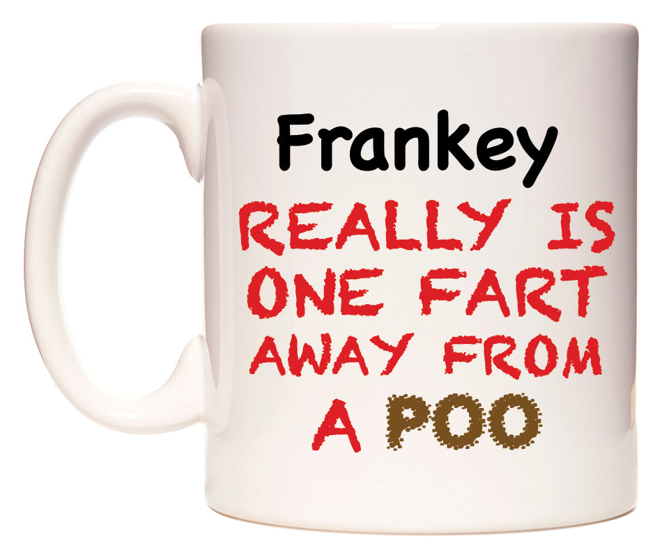This mug features Frankey Really is ONE Fart Away from A Poo