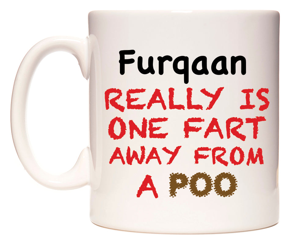 This mug features Furqaan Really is ONE Fart Away from A Poo