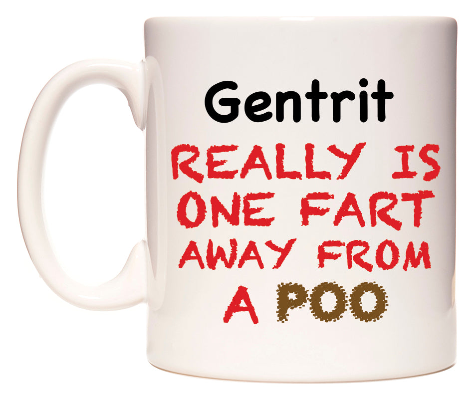 This mug features Gentrit Really is ONE Fart Away from A Poo