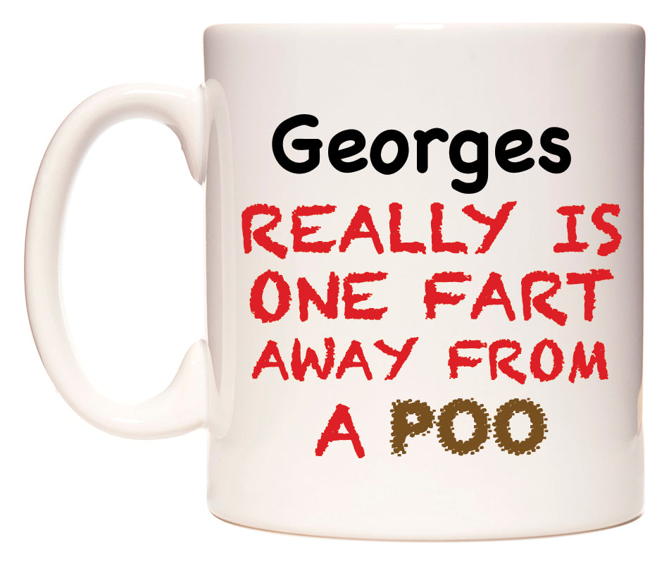 This mug features Georges Really is ONE Fart Away from A Poo