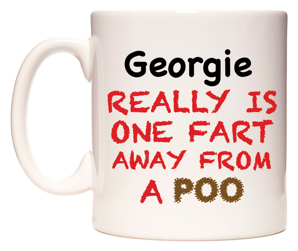 This mug features Georgie Really is ONE Fart Away from A Poo