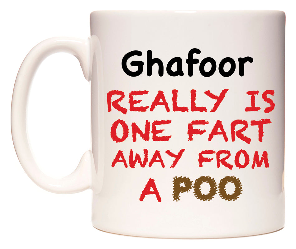 This mug features Ghafoor Really is ONE Fart Away from A Poo