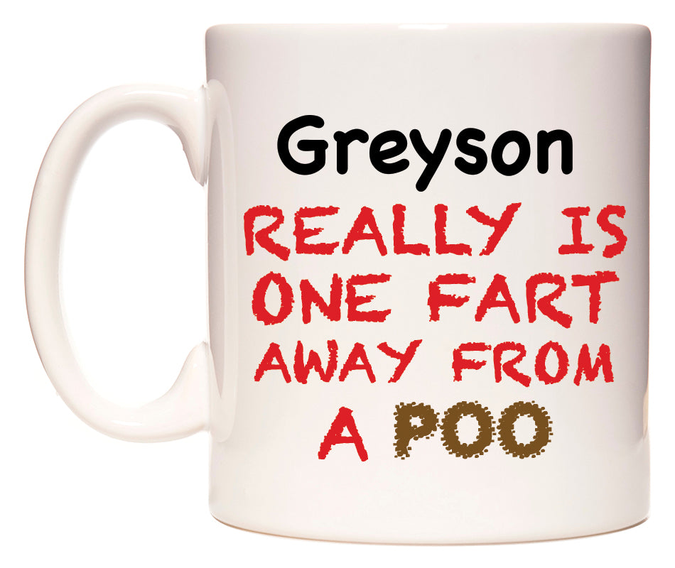 This mug features Greyson Really is ONE Fart Away from A Poo