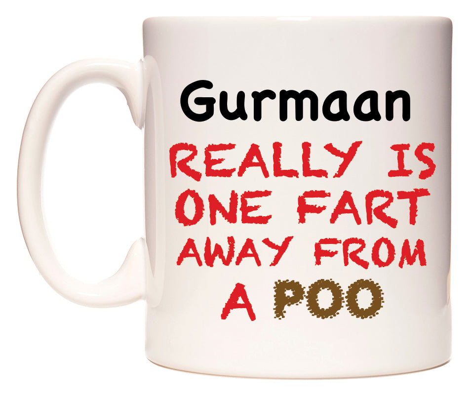 This mug features Gurmaan Really is ONE Fart Away from A Poo