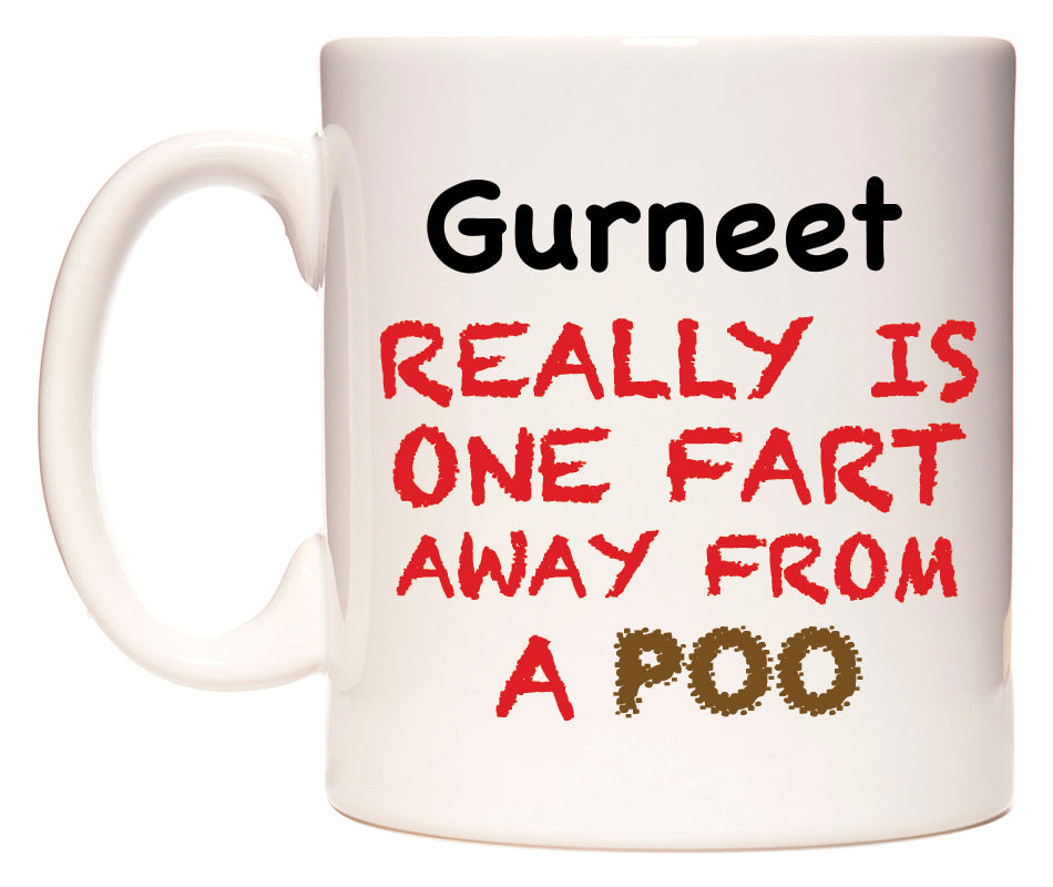 This mug features Gurneet Really is ONE Fart Away from A Poo