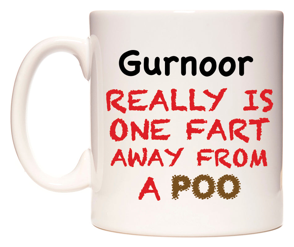 This mug features Gurnoor Really is ONE Fart Away from A Poo