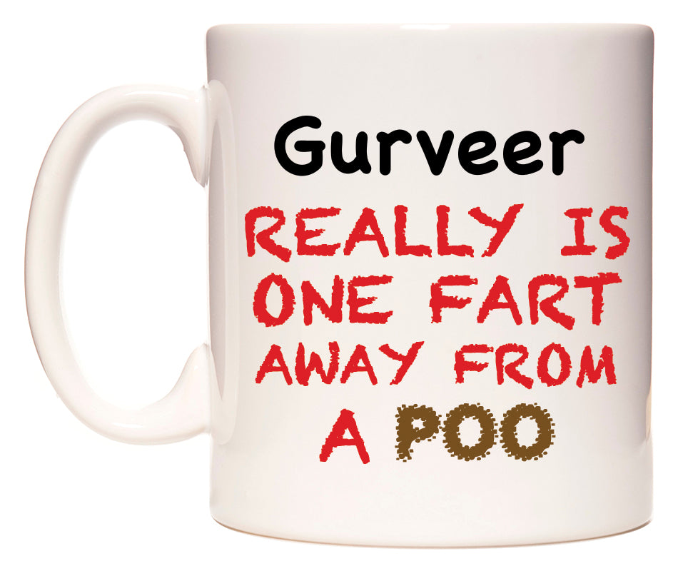 This mug features Gurveer Really is ONE Fart Away from A Poo