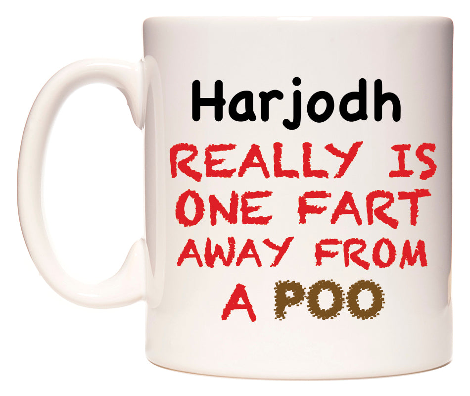 This mug features Harjodh Really is ONE Fart Away from A Poo