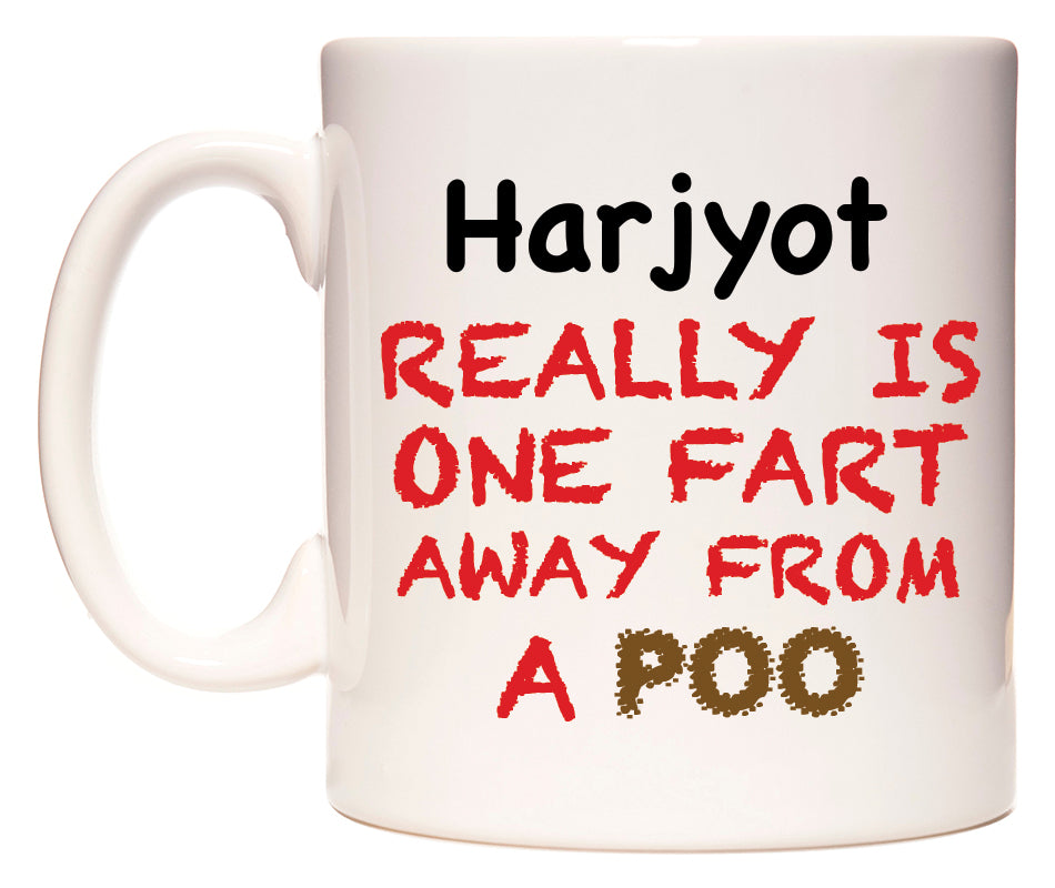 This mug features Harjyot Really is ONE Fart Away from A Poo