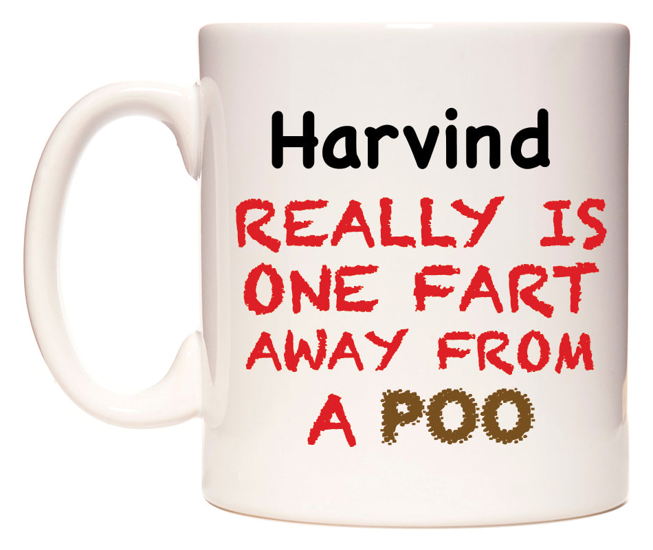 This mug features Harvind Really is ONE Fart Away from A Poo