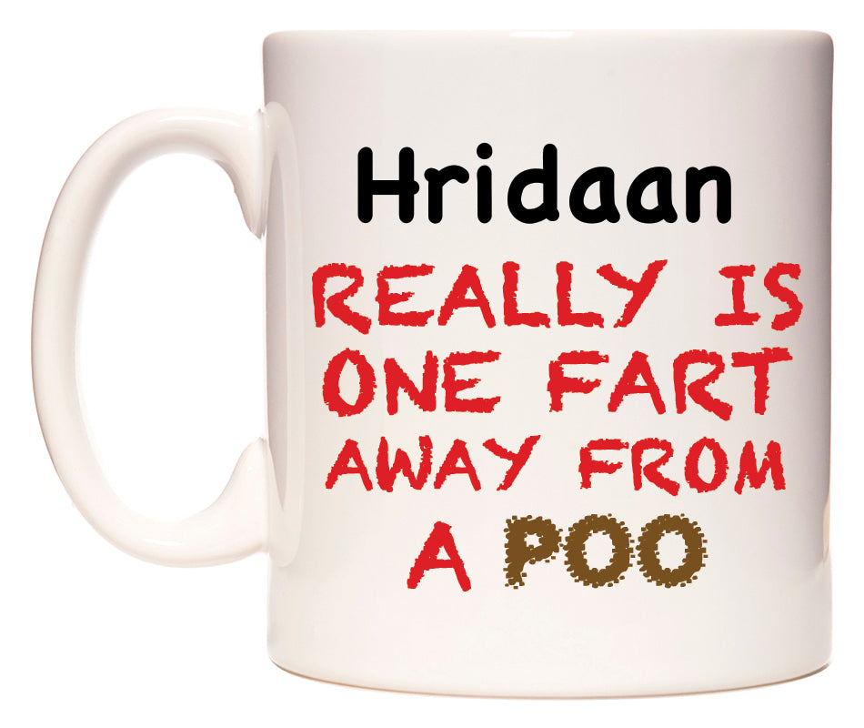 This mug features Hridaan Really is ONE Fart Away from A Poo