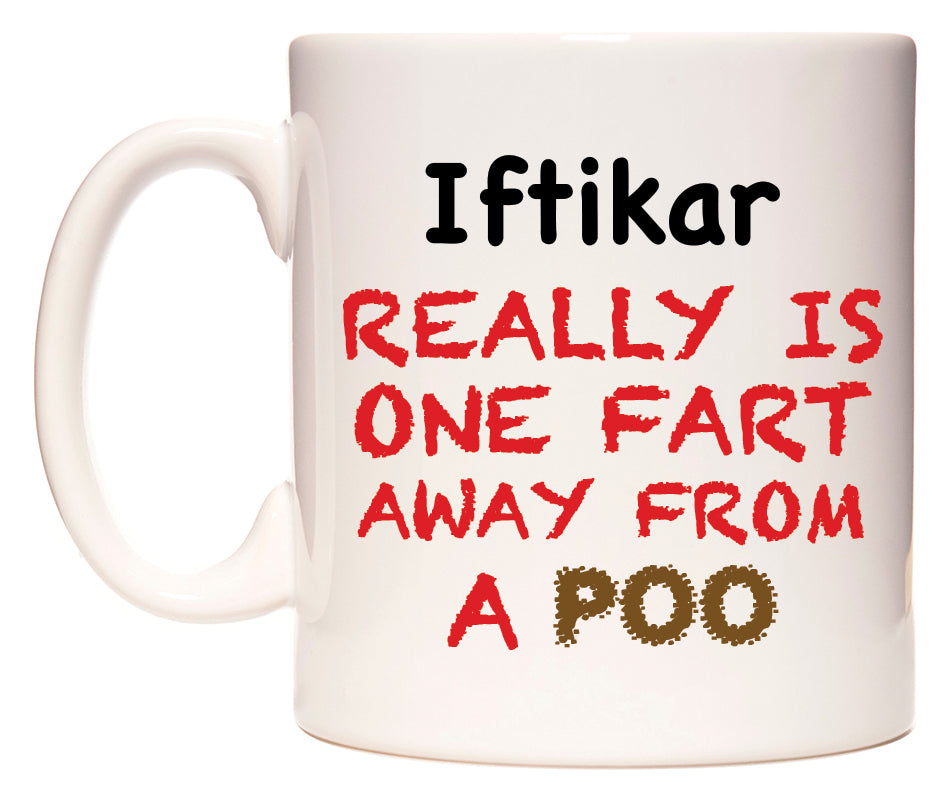 This mug features Iftikar Really is ONE Fart Away from A Poo