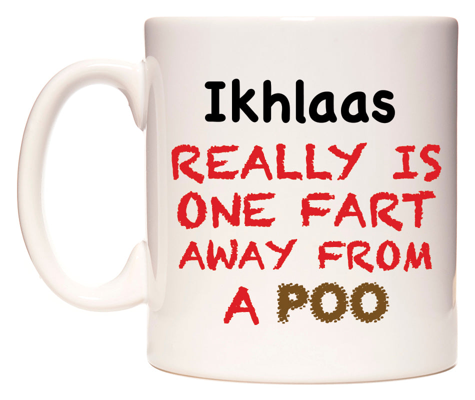 This mug features Ikhlaas Really is ONE Fart Away from A Poo