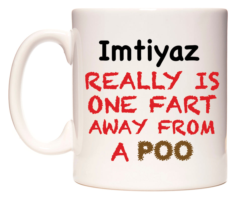 This mug features Imtiyaz Really is ONE Fart Away from A Poo