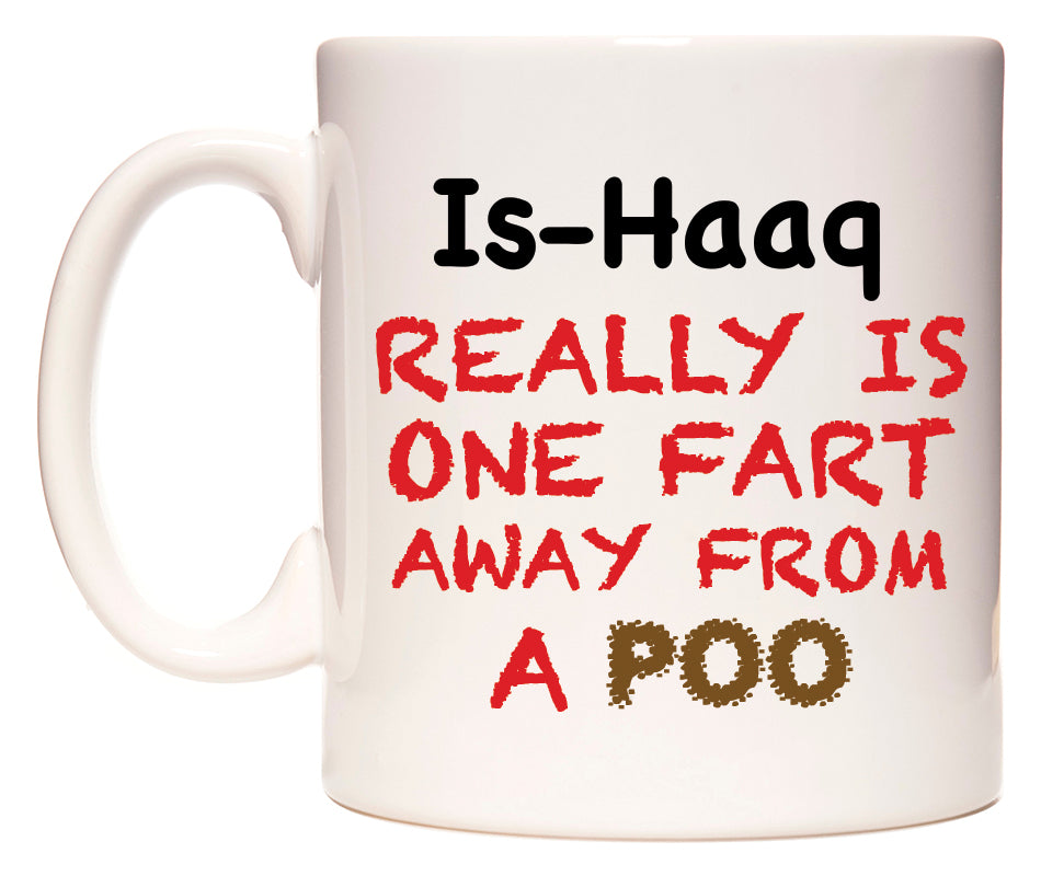 This mug features Is-Haaq Really is ONE Fart Away from A Poo