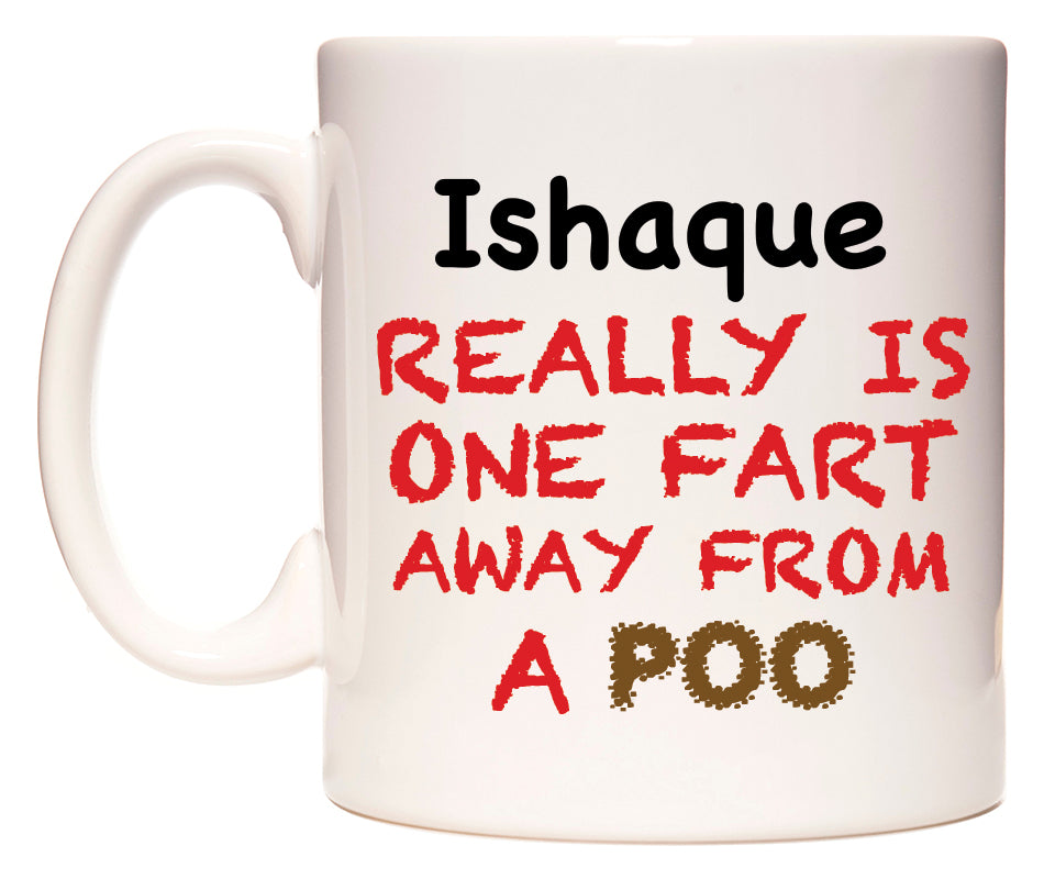 This mug features Ishaque Really is ONE Fart Away from A Poo