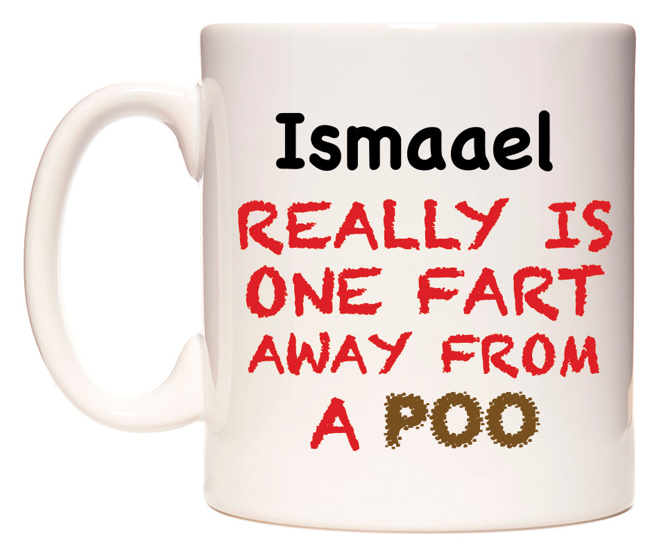 This mug features Ismaael Really is ONE Fart Away from A Poo