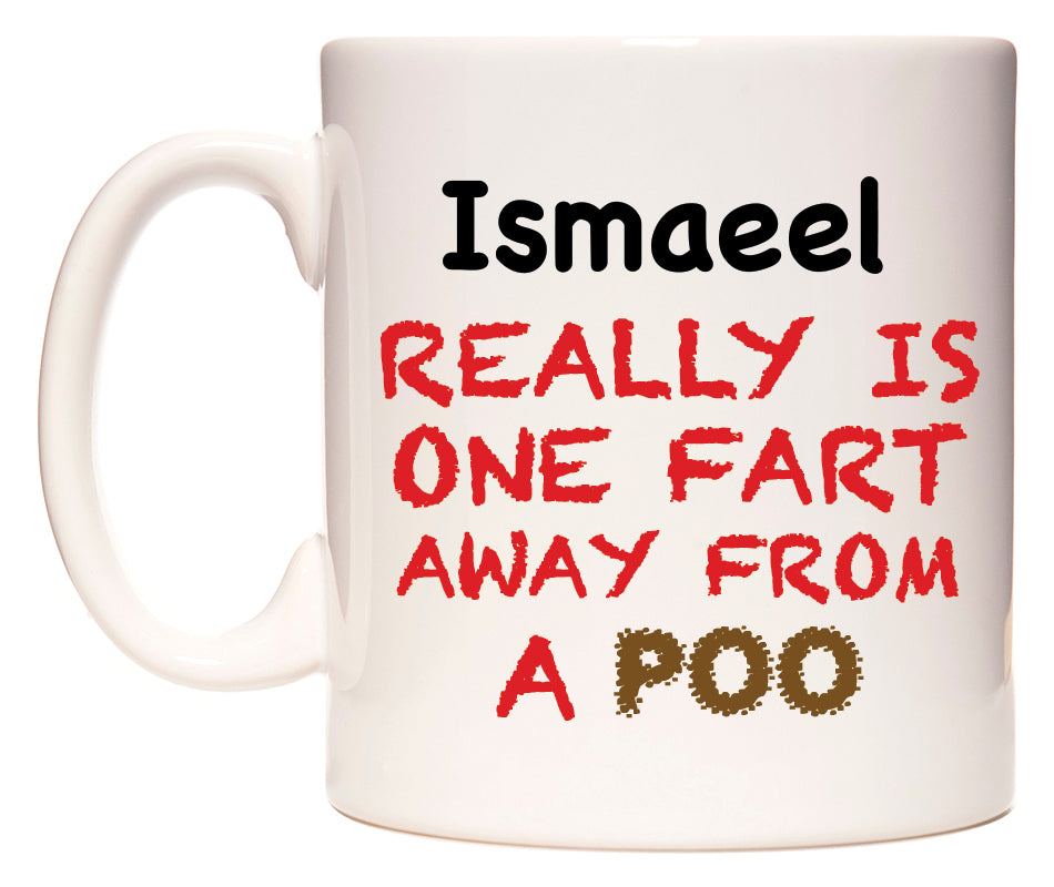This mug features Ismaeel Really is ONE Fart Away from A Poo