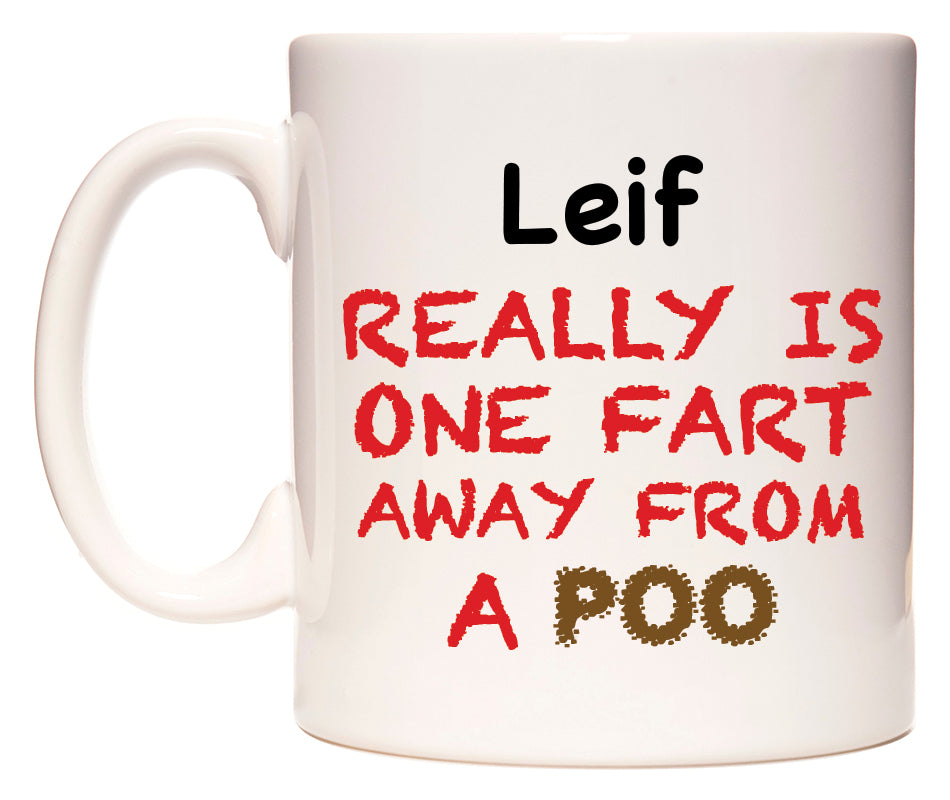 This mug features Leif Really is ONE Fart Away from A Poo