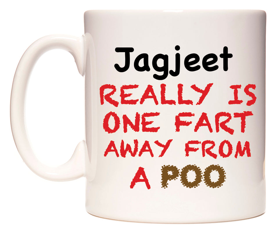 This mug features Jagjeet Really is ONE Fart Away from A Poo