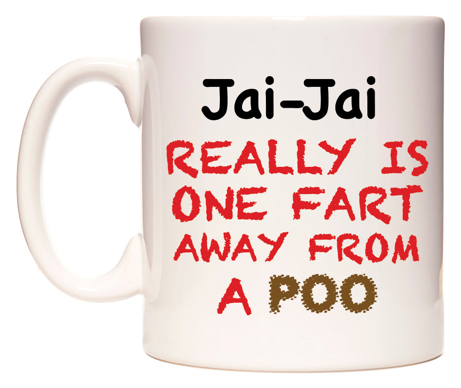 This mug features Jai-Jai Really is ONE Fart Away from A Poo