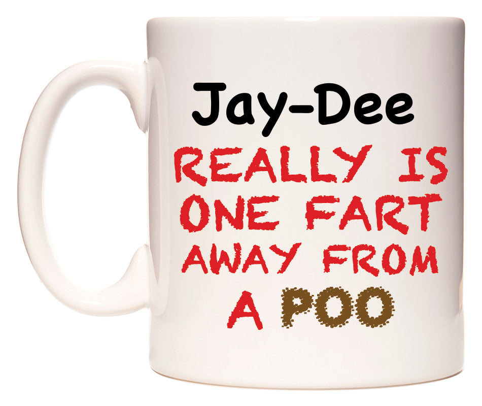 This mug features Jay-Dee Really is ONE Fart Away from A Poo