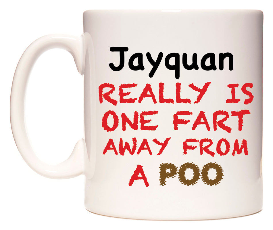 This mug features Jayquan Really is ONE Fart Away from A Poo