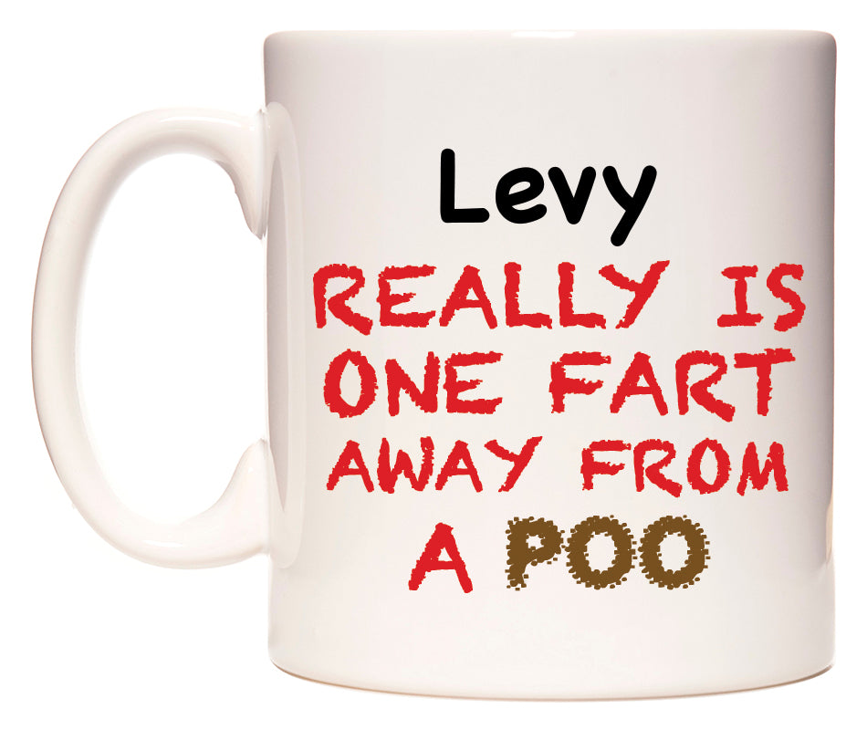 This mug features Levy Really is ONE Fart Away from A Poo