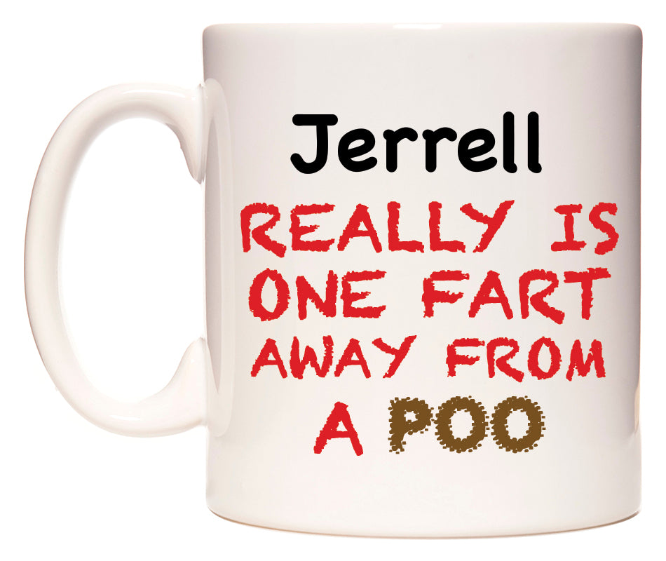 This mug features Jerrell Really is ONE Fart Away from A Poo