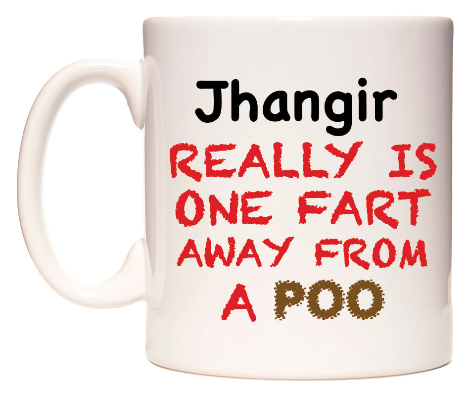 This mug features Jhangir Really is ONE Fart Away from A Poo
