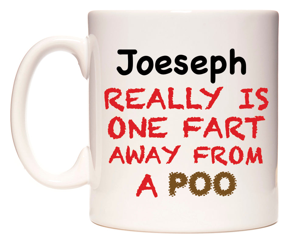 This mug features Joeseph Really is ONE Fart Away from A Poo