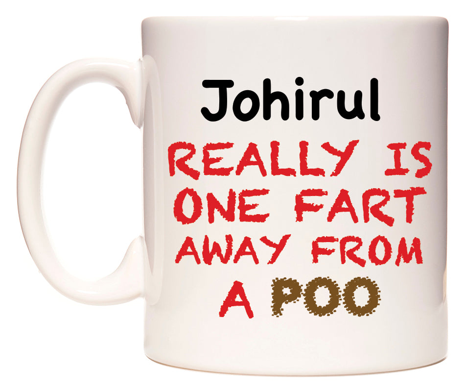 This mug features Johirul Really is ONE Fart Away from A Poo