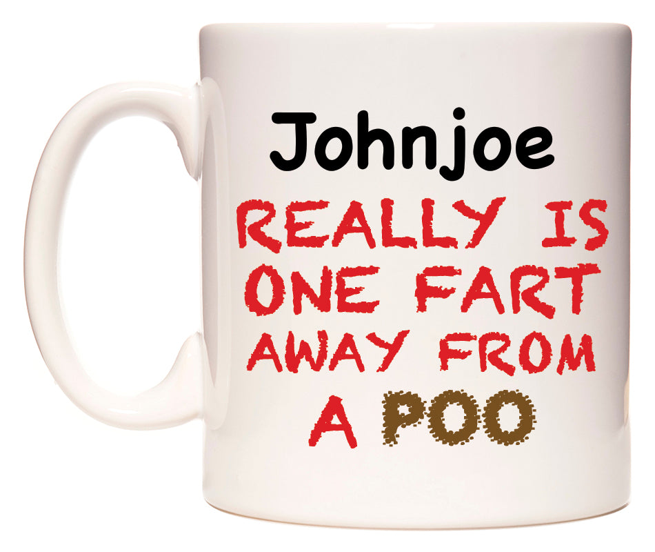 This mug features Johnjoe Really is ONE Fart Away from A Poo