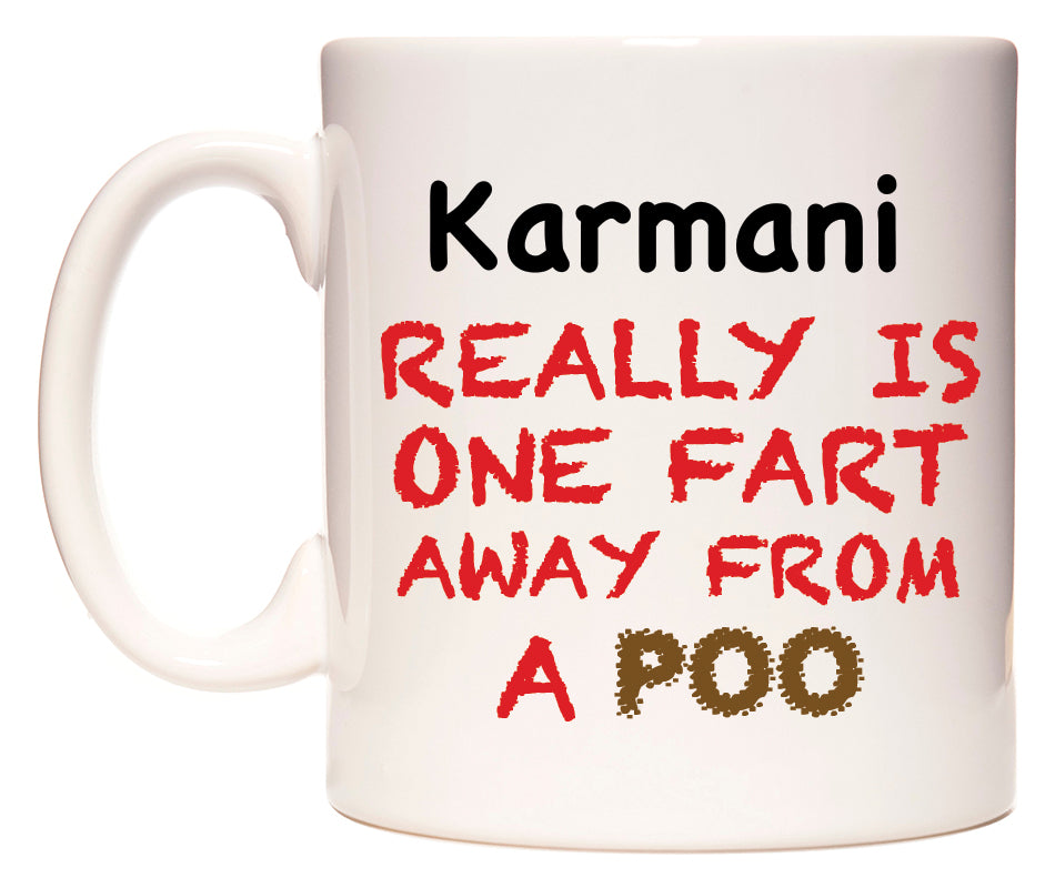This mug features Karmani Really is ONE Fart Away from A Poo