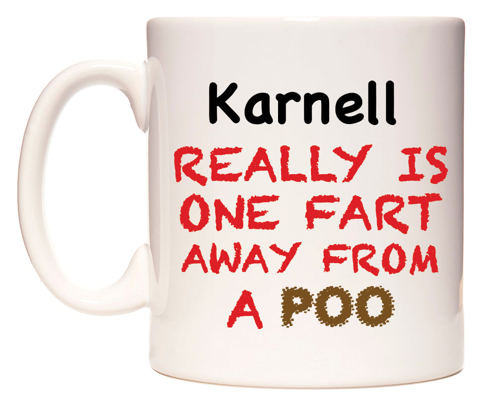 This mug features Karnell Really is ONE Fart Away from A Poo