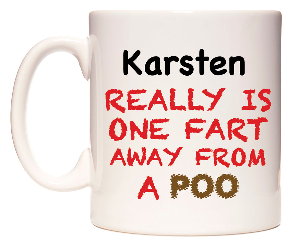This mug features Karsten Really is ONE Fart Away from A Poo