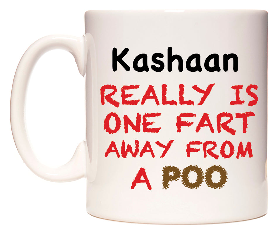 This mug features Kashaan Really is ONE Fart Away from A Poo