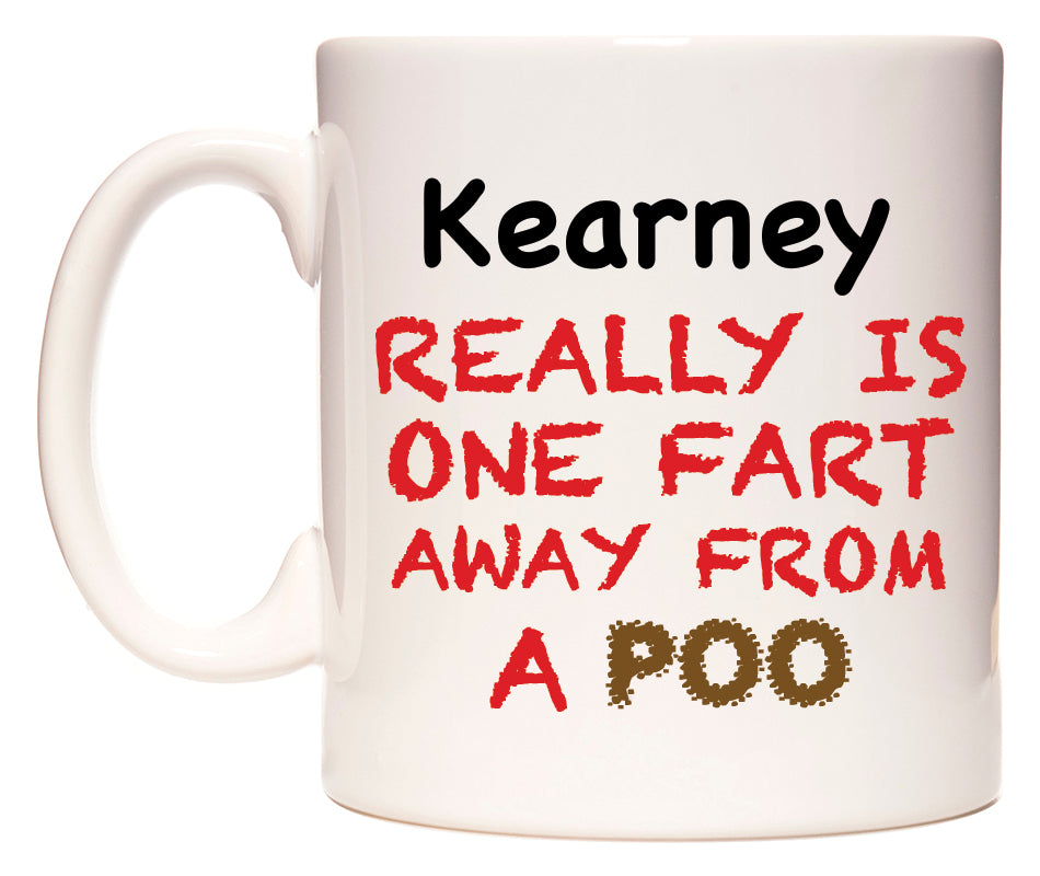 This mug features Kearney Really is ONE Fart Away from A Poo