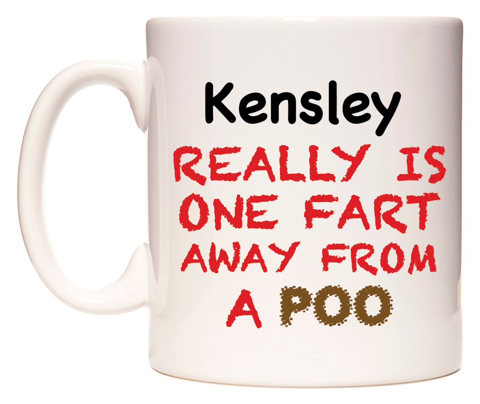 This mug features Kensley Really is ONE Fart Away from A Poo