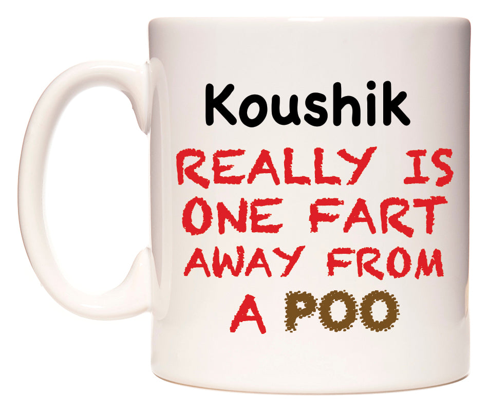 This mug features Koushik Really is ONE Fart Away from A Poo